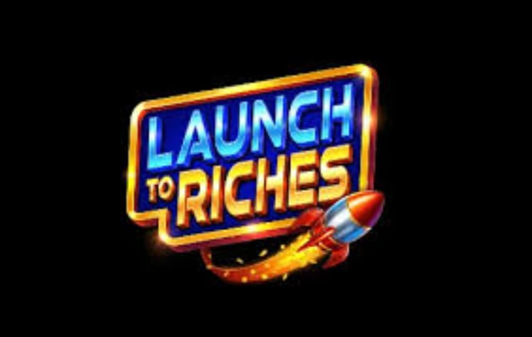 Launch to Riches